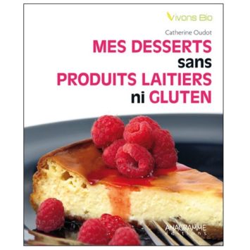 Mes Desserts Sans Produits Laitiers Ni Gluten de Catherine Oudot