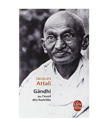 Gandhi ou l'éveil des humiliés - Jacques Attali