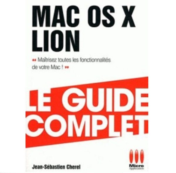 Mac os x lion le guide complet maitrisez toutes les fonctionnalités de votre mac