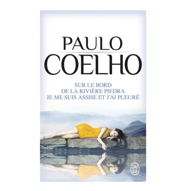 Sur le bord de la rivière Piedra, je me suis assise et j’ai pleuré – Paulo Coelho