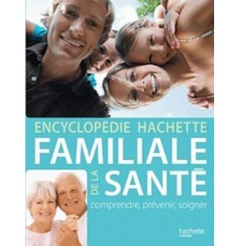 Encyclopédie HACHETTE FAMILLE DE LA SANTE comprendre, prévenir, soigner