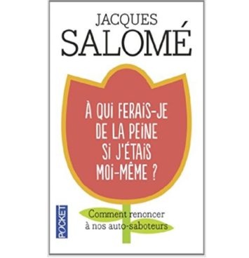 Jacques Salomé a qui ferais je de la peine si j’étais moi-même ?