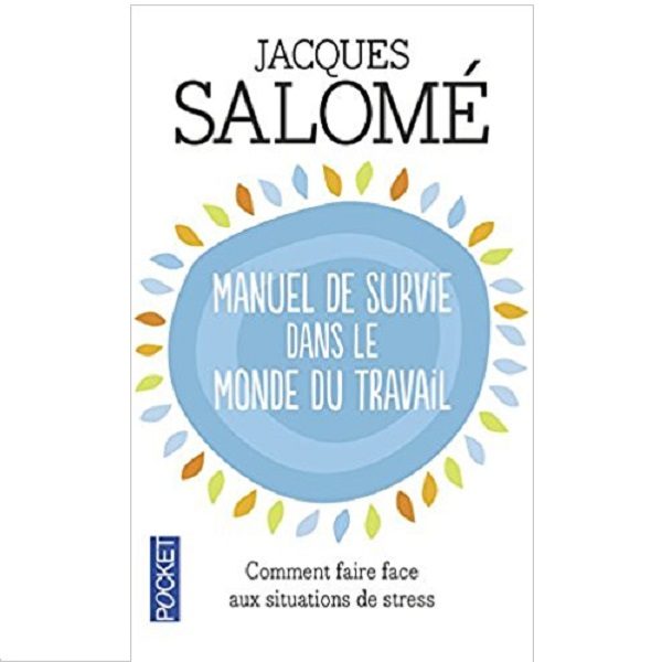 Jacques Salomé manuel de survie dans le monde du travail