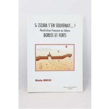 Réda Brixi - Si Zizara s'en souvenait ...!, Pénétration Française au Sahara, Bordjs et Forts