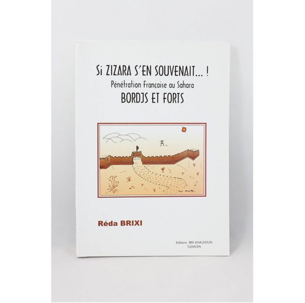 Réda Brixi – Si Zizara s’en souvenait …!, Pénétration Française au Sahara, Bordjs et Forts