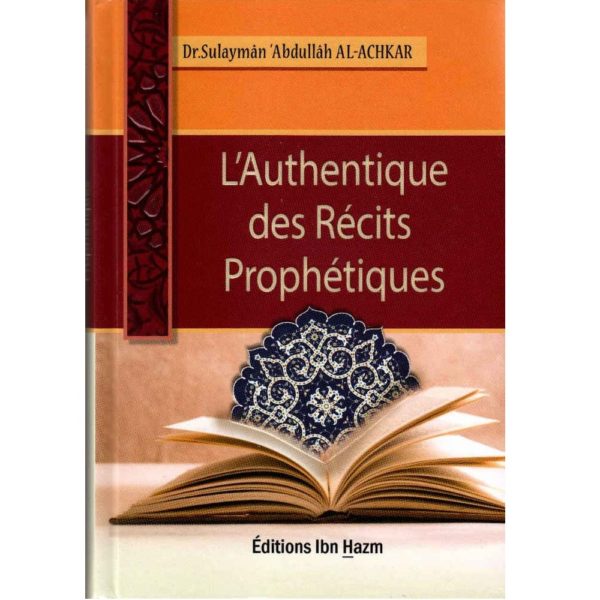 L’Authentique des Récits Prophétiques, de Dr Sulaymân ‘Abdullâh Al-Achkar
