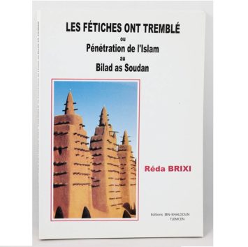 Réda Brixi - Les fétiches ont tremblé ou Pénétration de l'Islam au Bilad As Soudan