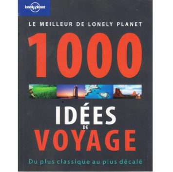 1000 idées de voyage du plus classique au plus décalé