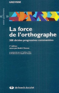 entre-guillemets-grevisse-la-force-de-l-orthographe-300-dictees-progressives-commentees-3e-edition
