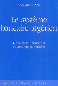 le-systeme-bancaire-algerien-de-la-decolonisation-a-l-economie-du-marche