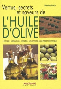 vertus-secrets-et-saveurs-de-l-huile-d-olive-histoire-fabrication-varietes-utilisations-culinaire-et-dietetique
